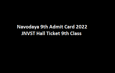 Navodaya 9th Admit Card 2022 JNVST Hall Ticket 9th Class