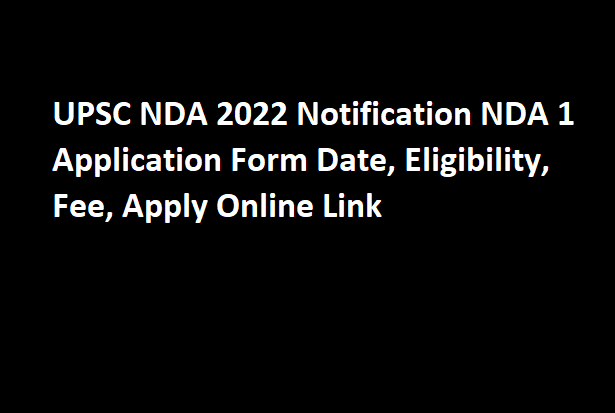UPSC NDA 2022 Notification NDA 1 Application Form Date, Eligibility, Fee, Apply Online Link