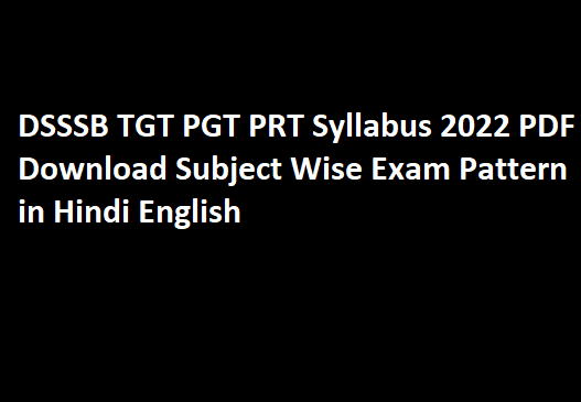 DSSSB TGT PGT PRT Syllabus 2022 PDF Download Subject Wise Exam Pattern in Hindi English